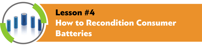 Lesson #4 - How to Recondition Consumer Batteries